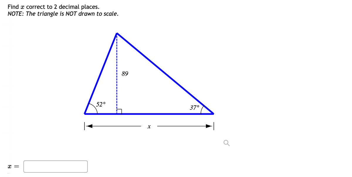 Find x correct to 2 decimal places.
NOTE: The triangle is NOT drawn to scale.
89
52°
37°
x =
