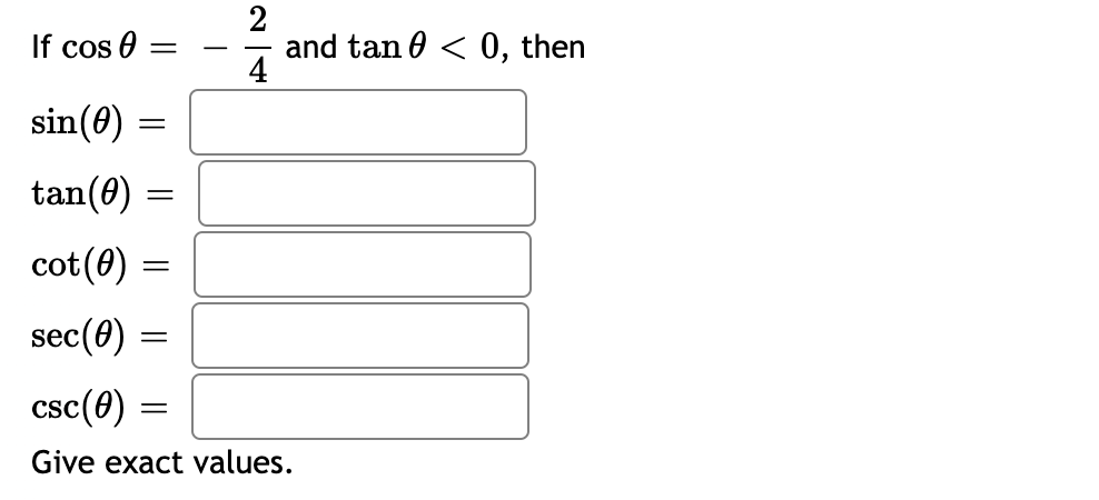 2
If cos 0
and tan 0 < 0, then
4
sin(0) =
tan(0)
cot(0)
sec(0)
sc(e)
Give exact values.
