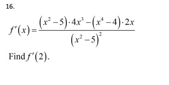 16.
ƒ'(x) = (x² − 5)·4x³ − (x² − 4). 2.x
(x² - 5)²
Find f'(2).