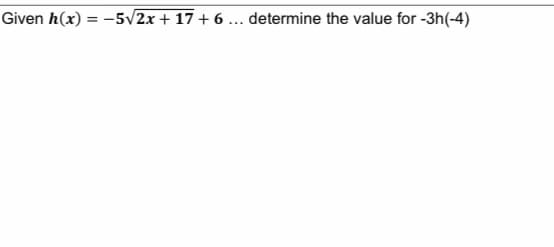Given h(x) = -5√2x+17+6... determine the value for -3h(-4)