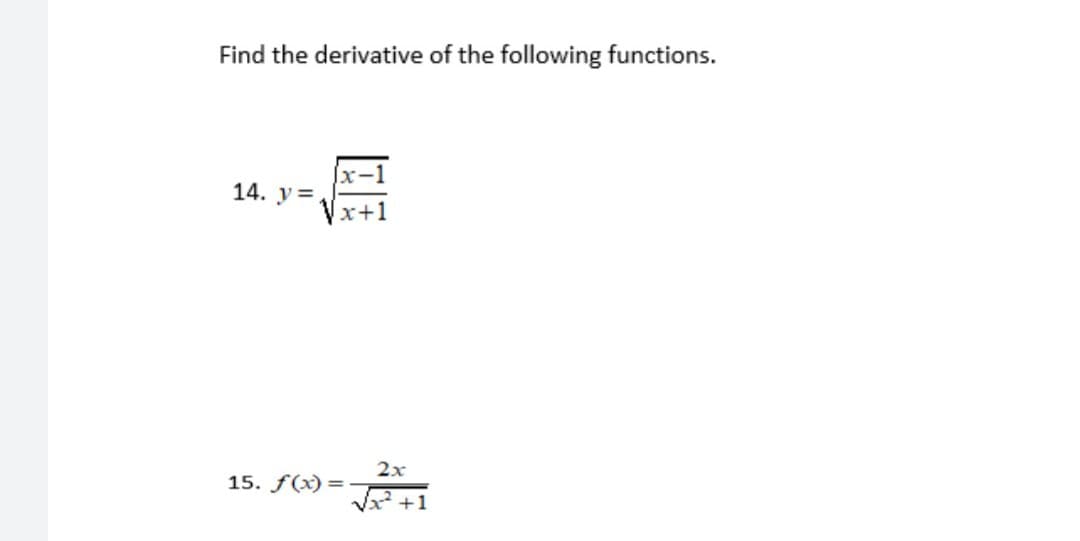 Find the derivative of the following functions.
14. y =
x+1
2x
15. f(x) =
V2 +1
EE
