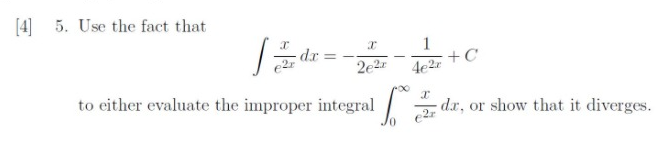 [4] 5. Use the fact that
1
+C
dr
2e2
4e2r
to either evaluate the improper integral
dr, or show that it diverges.
