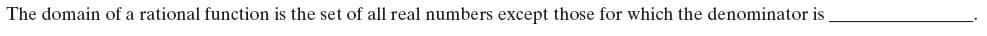 The domain of a rational function is the set of all real numbers except those for which the denominator is
