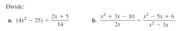Divide:
x? + 3x – 10
b.
x² – 5x + 6
2x + 5
a. (4x2 – 25) ÷
14
x² – 3x
2x
-
