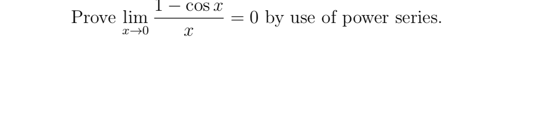 CO x
Prove lim
= 0 by
use of power series.
x→0
