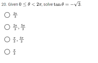 20. Given 0 ≤ 0 < 2t, solvetan 0 =-V3.
ㅇ 쮸
ㅇ 警, 뜸
ㅇ 풍,
ㅇ 퓸