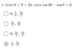 3. Given 0 ≤ 0 < 2π, solve cos 20 cos 0 = 0.
O 0,5
○ 警,
O 0, 2, 4
OF, 5