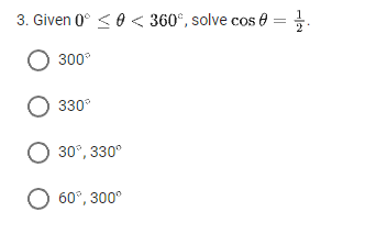 3. Given 0° 0 < 360°, solve cos =
O 300°
O 330°
O 30°, 330⁰
O 60°, 300°