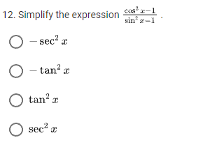 12. Simplify the expression
- sec² x
O - tan² x
O tan² x
O sec² x
cos² -1
sina-1