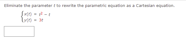 Eliminate the parameter t to rewrite the parametric equation as a Cartesian equation.
Sx(t) = 2 - t
= 3t
