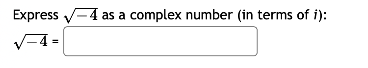 Express -4 as a complex number (in terms of i):
|-4 =
