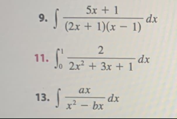 5x + 1
9. §
dx
(2x + 1)(x – 1)
-
2
11.
Jo 2x² + 3x + 1
dx
ах
13.
dx
x² – bx
-
