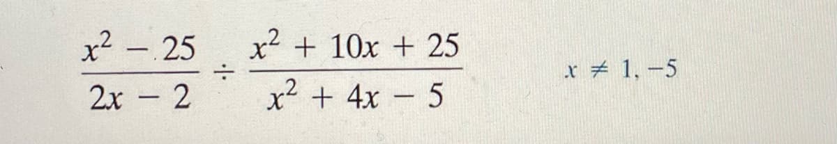 x² - 25
x² + 10x + 25
x # 1, -5
2x - 2
x² + 4x - 5

