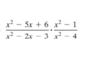 x² – 5x + 6 x² - 1
x² – 2x – 3 x² – 4
