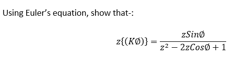 Using Euler's equation, show that-:
zSinø
z{(KØ)}
z2 – 2zCosØ +1
