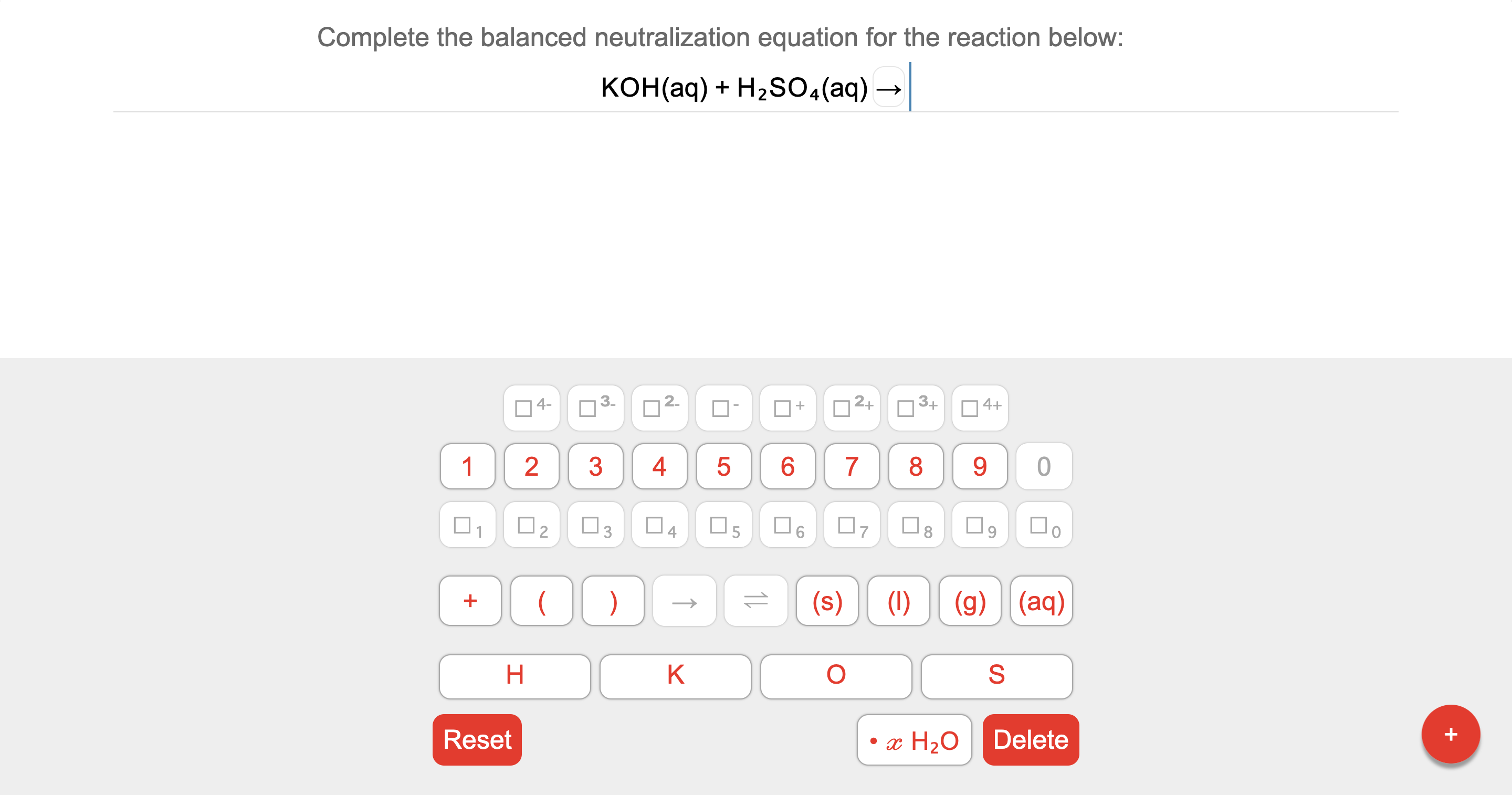 Complete the balanced neutralization equation for the reaction below:
KOH(aq) + H2SO4(aq)-
