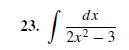 23.
dx
2x² – 3
