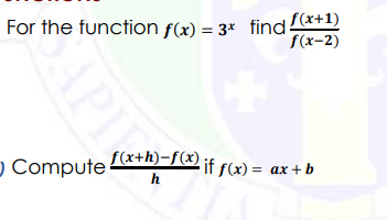 For the function f(x) = 3* find*+1)
f(x-2)
O Compute&+D-1@ if r) = ax + b
f(x+h)-f(x)
if f(x) = ax + b
h
API
