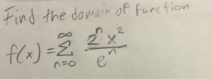 Find the domain of function
X
f(x) = 2 2²^x
n=0
e