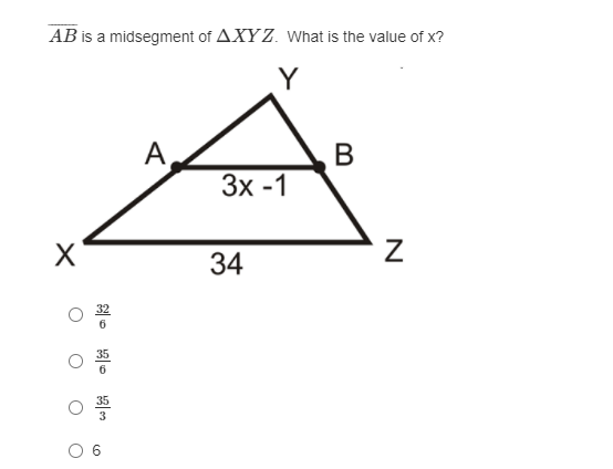 AB is a midsegment of AXYZ. What is the value of x?
Y
A,
Зх -1
34
B
