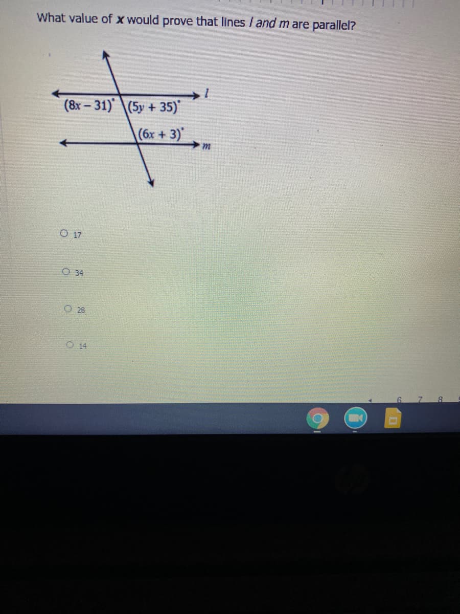 What value of x would prove that lines /and m are parallel?
(8x- 31) (5y + 35)
(6x + 3)
O 17
O 34
O 28
O 14
