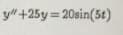 y" +25y = 20sin(5t)
%3D
