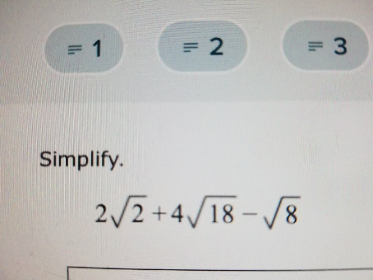 =D2
=D3
Simplify.
2/2+4/18 -/8
