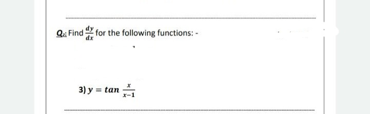 Q:: Find for the following functions: -
3) y = tan
x-1
