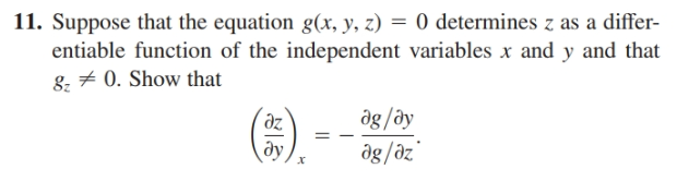 11. Suppose that the equation g(x, y, z) = 0 determines z as a differ-
entiable function of the independent variables x and y and that
8. + 0. Show that
3).
ög/ðy
ду
dg/öz
