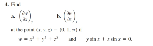 4. Find
дw
b.
dz
a.
дх
at the point (x, y, z) = (0, 1, T) if
w = x² + y? + z?
and
y sin z + z sin x = 0.
