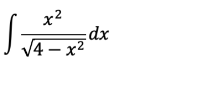 x2
dx
V4 – x²
