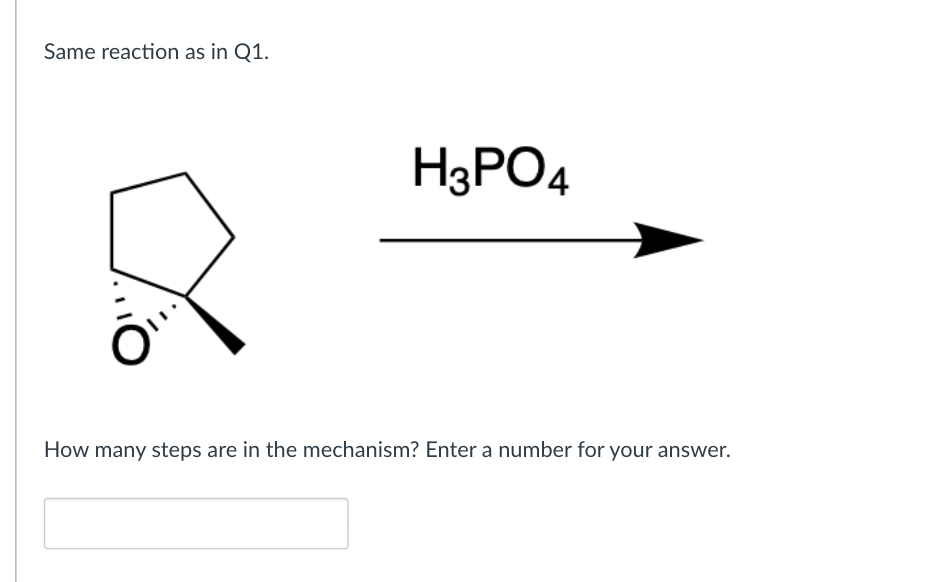 Same reaction as in Q1.
H3PO4
How many steps are in the mechanism? Enter a number for your answer.
