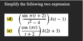 Simplify the following two expression
sin 7(t + 2)
12 – 4
cos (πt) .
(d)
| 8(t – 1)
(e)
8(2t + 3)
t+2
