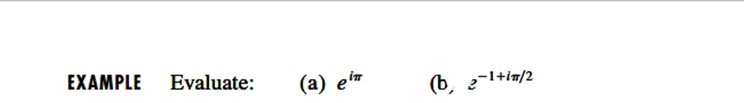 EXAMPLE
Evaluate:
(a) em
(b, 2-1+im/2
