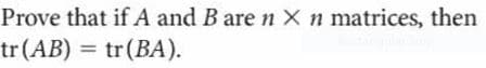 Prove that if A and B are n Xn matrices, then
tr(AB) = tr(BA).
%3D
