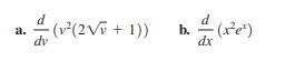 d
(v*(2Vv + 1))
b.
dx
- (x²e*)
a.
dv
