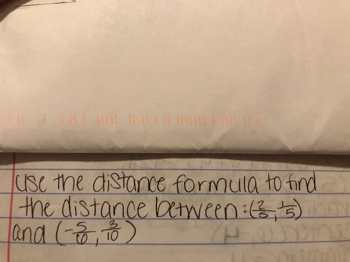 usc the distancE formula to find
the distance btween (,5)
and (T0
arome
