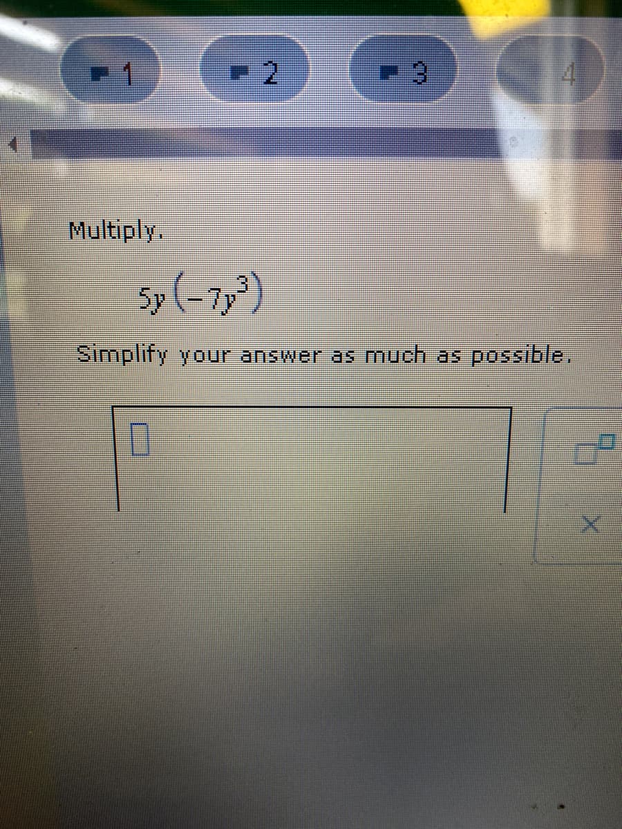 1
3
Multiply.
5y(-7³)
Simplify your answer as much as possible.
1
2
L