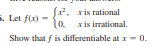 r. xis rational
x is irrational.
(0. x
Show that f is differentiable at x- 0.
. Let f(x)
