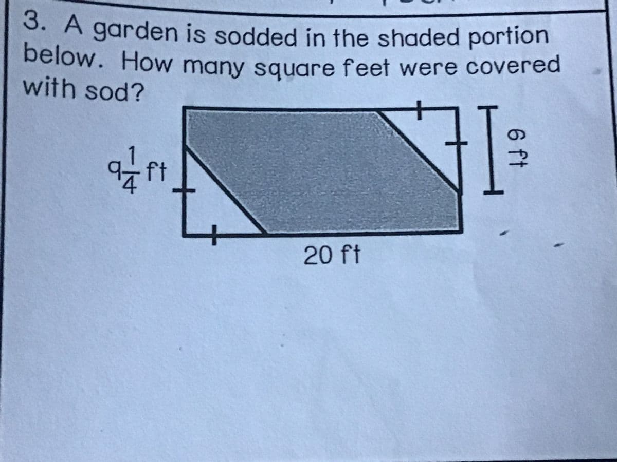 below. How many square feet were covered
3. A garden is sodded in the shaded portion
below. How many sauare f'eet were covered
with sod?
20 ft
6 ft
