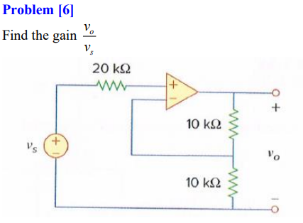 Problem [6]
Find the gain
レ
20 k2
10 k2
Vs
Vo
10 k2
