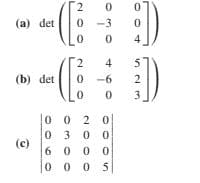 (a) det
0 -3
4
2
4
(b) det
-6
2
3
0 0 2 0
0 30 0
(c)
6 0 0 0
0 0 0 5
in23
2.
