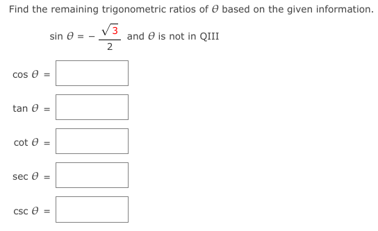 Find the remaining trigonometric ratios of e based on the given information.
V3
and e is not in QIII
2
sin e
Cos e =
tan e
%3D
cot e
sec e =
Csc e =
