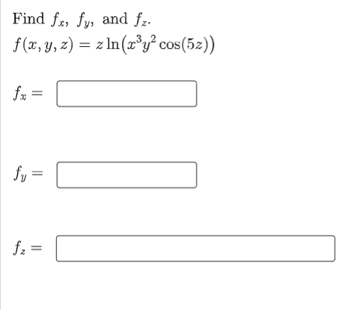 Find fa, fy, and fz.
f(x, y, z) = z In(x°y² cos(52))
fa =
fy =
||
f.
