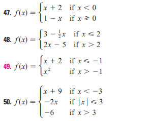 x +
- x if x> 0
2 if x< 0
47. f(x) =
%3D
[3 – x if x < 2
| 2x – 5 if x > 2
48. f(x) =
Jx + 2 if x< -1
if x> -1
49. f(x)
x + 9 if x< -3
if |x|< 3
50. f(x) = {-2x
-6
-9-
if x> 3
