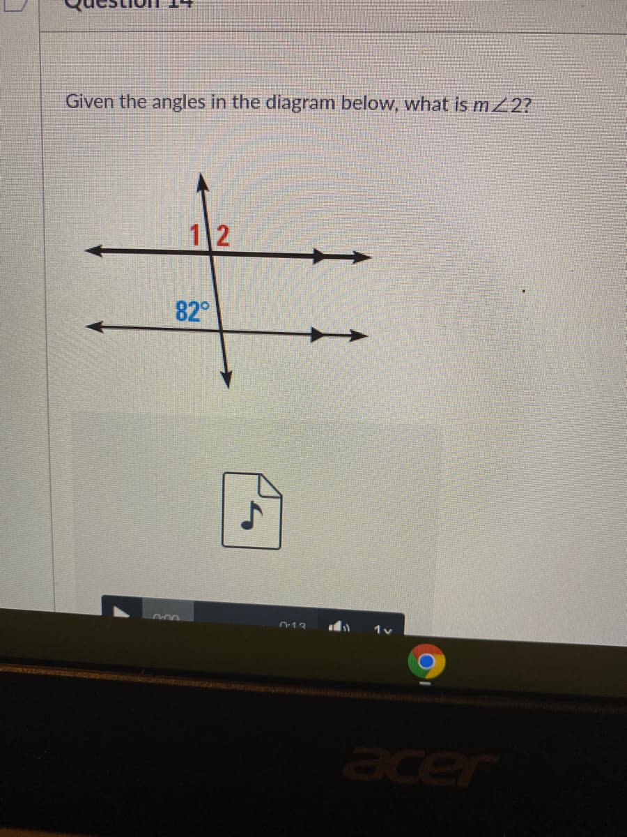 Given the angles in the diagram below, what is mZ2?
1 2
82°
0:13
1v
acer
