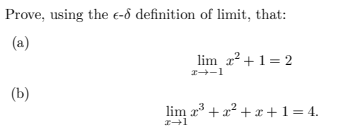 Prove, using the e-d definition of limit, that:
(a)
(b)
lim x² + 1 = 2
x→-1
lim x³ + x² + x + 1 = 4.