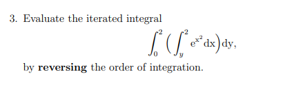 3. Evaluate the iterated integral
IS² ²dx)dy,
by reversing the order of integration.