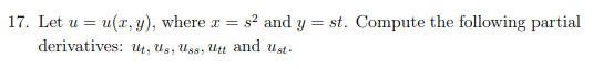 17. Let u = u(x, y), where x = s² and y = st. Compute the following partial
derivatives: ut, Us, Uss, Utt and ust.