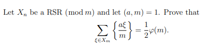 Let X, be a RSR (mod m) and let (a, m) = 1. Prove that
EEXm
